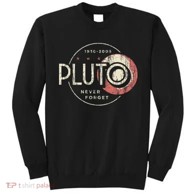 Pluto Never Forget Funny Pluto Pluto Lover Pluto Sweatshirt