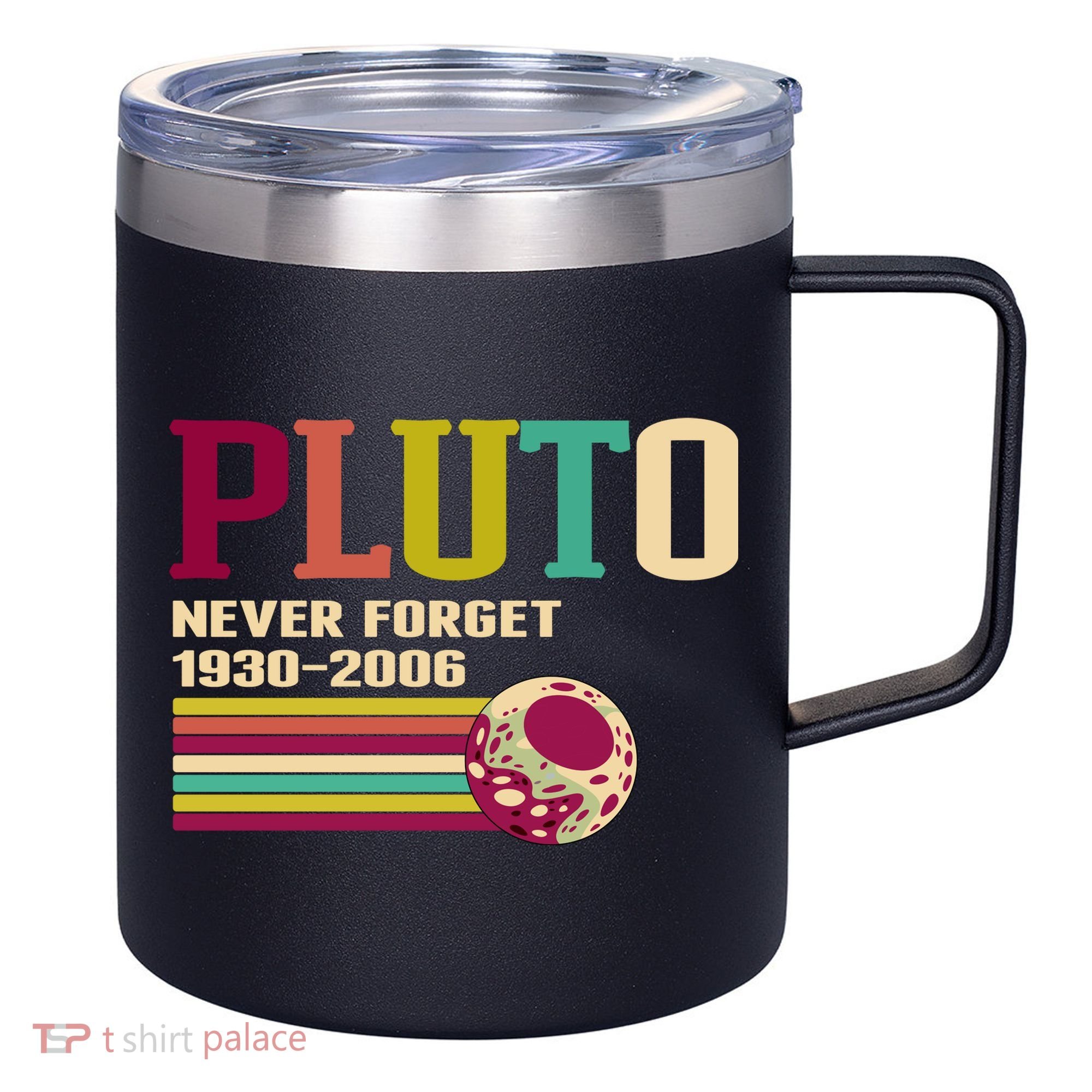 Pluto Never Forget 19302006 Solar System Planet 12oz Stainless Steel Coffee Mug