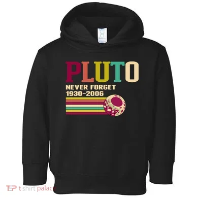 Pluto Never Forget 19302006 Solar System Planet Toddler Hoodie