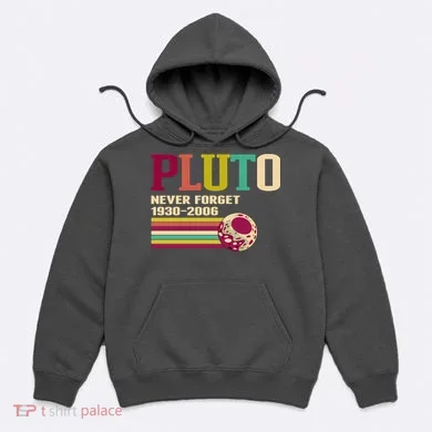 Pluto Never Forget 19302006 Solar System Planet Hoodie