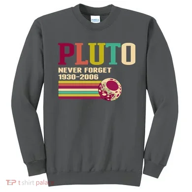 Pluto Never Forget 19302006 Solar System Planet Sweatshirt