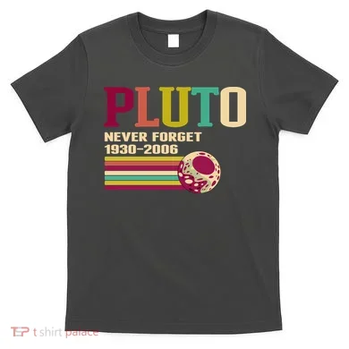 Pluto Never Forget 19302006 Solar System Planet T-Shirt