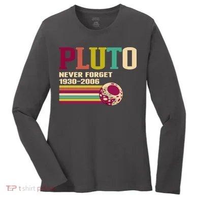 Pluto Never Forget 19302006 Solar System Planet Women's Long Sleeve Shirt