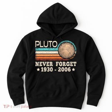 Pluto Never Forget Funny Planet Space Science Hoodie