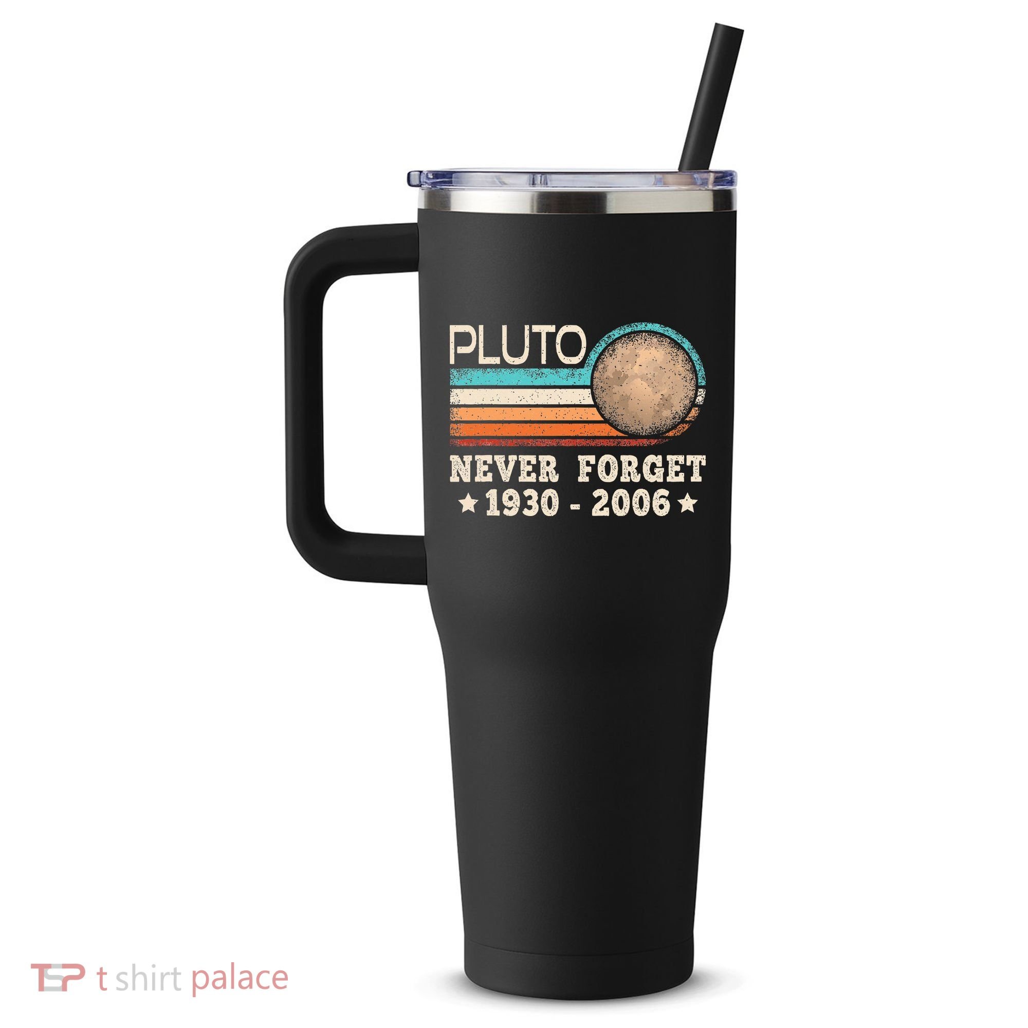 Pluto Never Forget Funny Planet Space Science 40oz Vacuum Insulated Stainless Steel Travel Tumbler