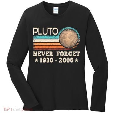 Pluto Never Forget Funny Planet Space Science Women's Long Sleeve Shirt