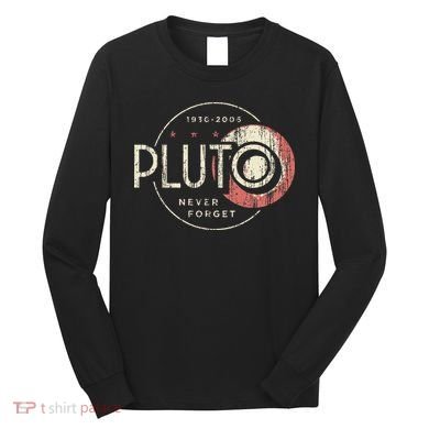 Pluto Never Forget Funny Pluto Pluto Lover Pluto Long Sleeve Shirt