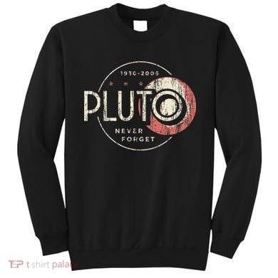 Pluto Never Forget Funny Pluto Pluto Lover Pluto Sweatshirt