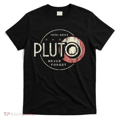 Pluto Never Forget Funny Pluto Pluto Lover Pluto T-Shirt