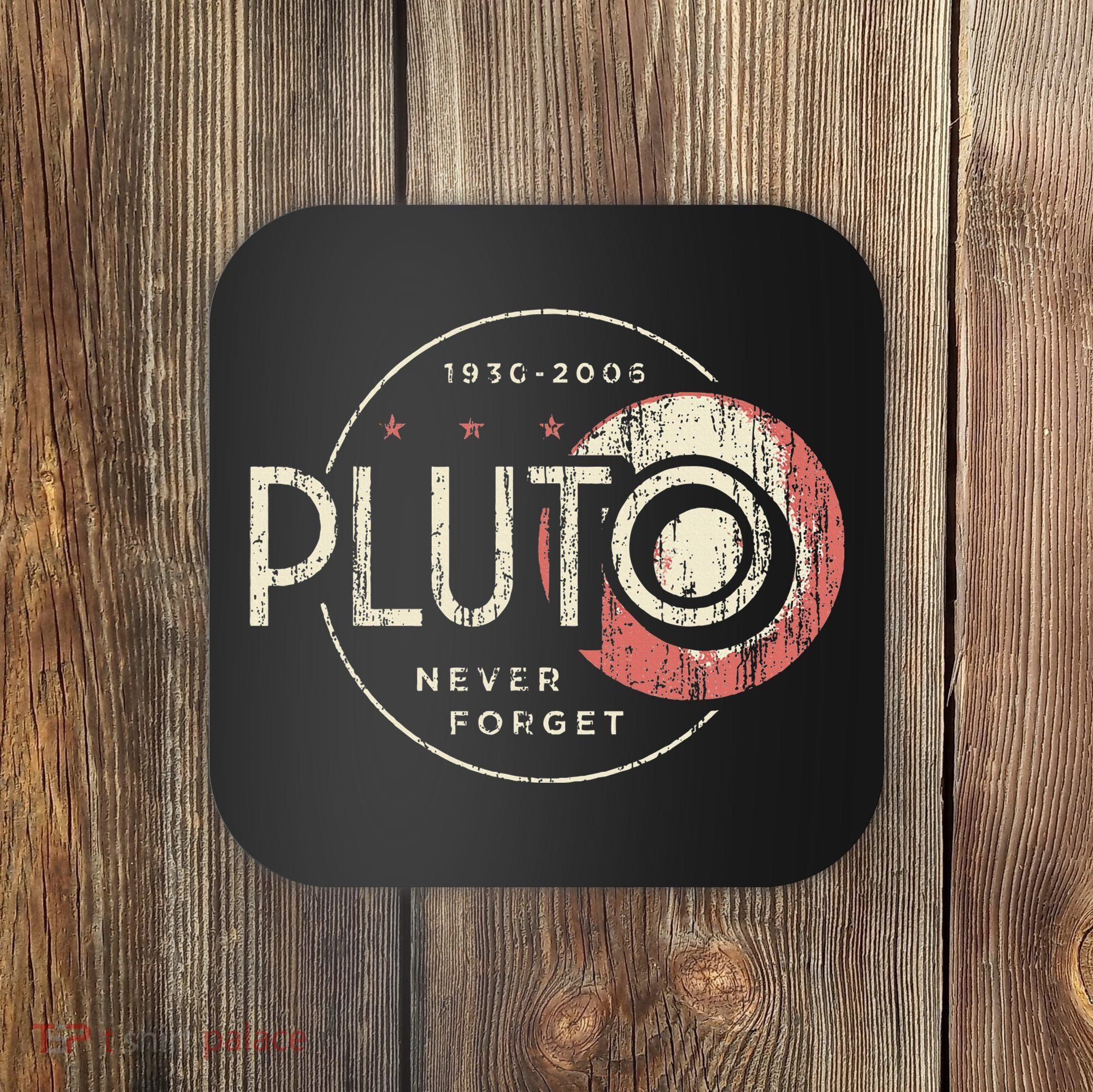 Pluto Never Forget Funny Pluto Pluto Lover Pluto Coaster