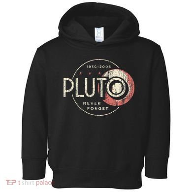 Pluto Never Forget Funny Pluto Pluto Lover Pluto Toddler Hoodie