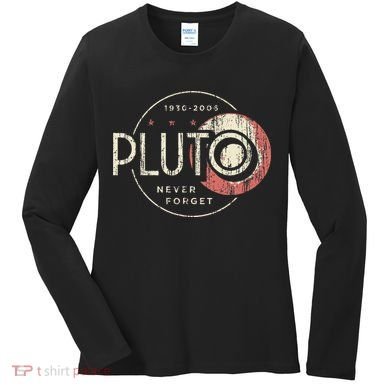 Pluto Never Forget Funny Pluto Pluto Lover Pluto Women's Long Sleeve Shirt
