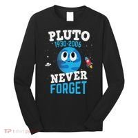 Pluto Never Forge Astronomy Science Space Geek Long Sleeve Shirt thumb 0