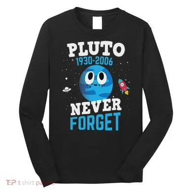 Pluto Never Forge Astronomy Science Space Geek Long Sleeve Shirt