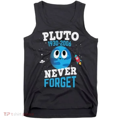 Pluto Never Forge Astronomy Science Space Geek Tank Top