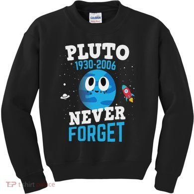 Pluto Never Forge Astronomy Science Space Geek Kids Sweatshirt
