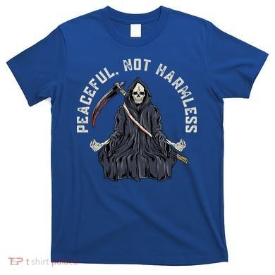 Peaceful, Not Harmless Peaceful Not Harmless T-Shirt