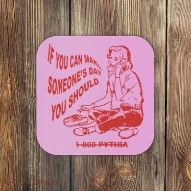 Pythia Nightcall If You Can Make SomeoneS Day You Should Coaster