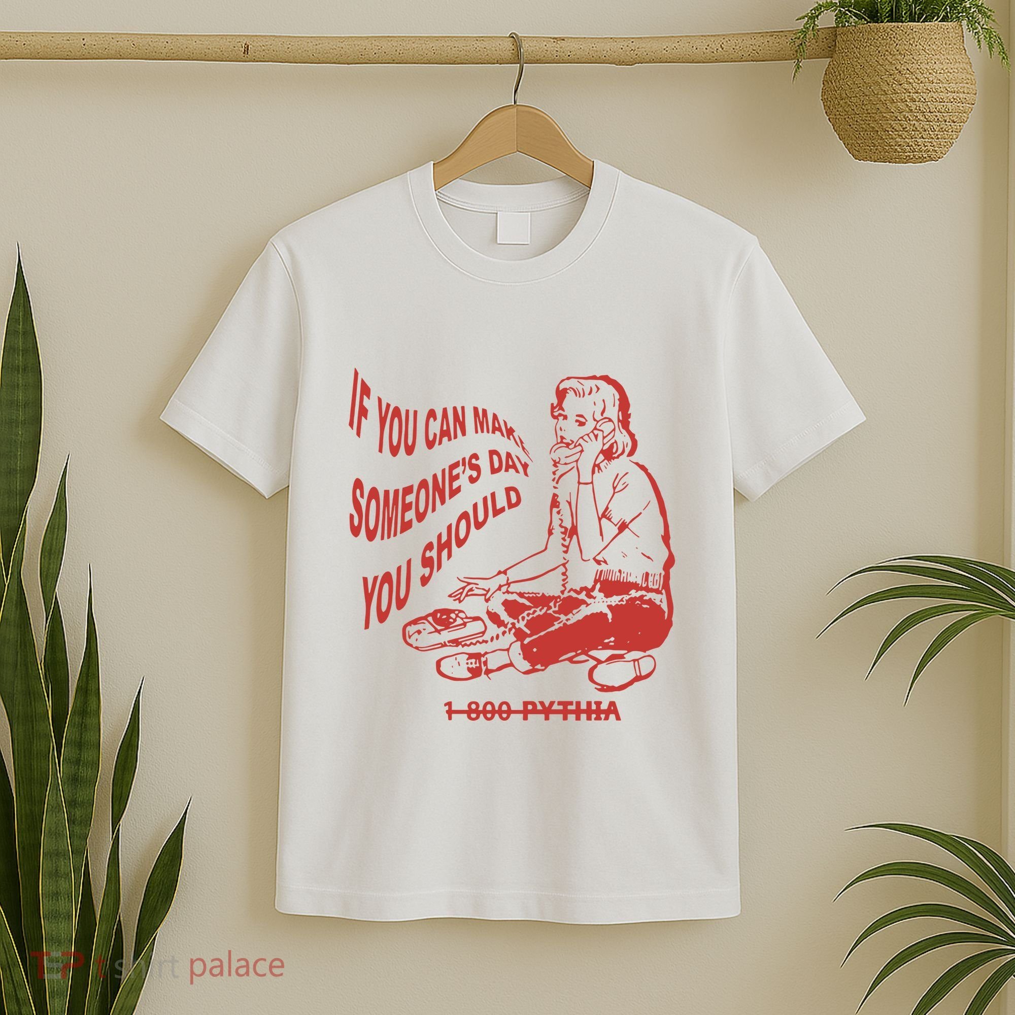 Pythia Nightcall If You Can Make SomeoneS Day You Should T-Shirt
