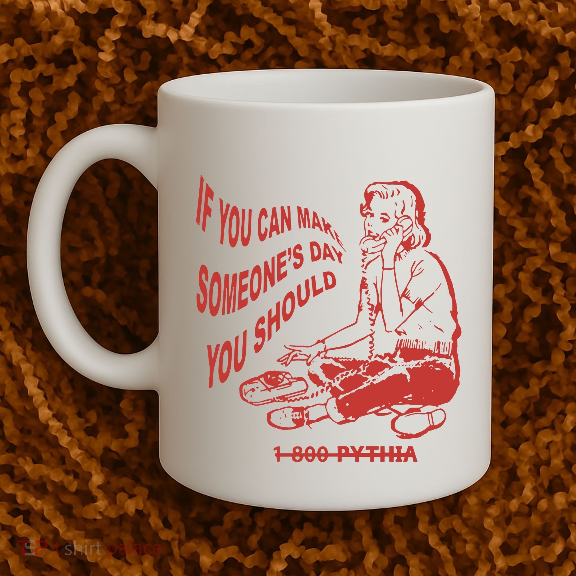 Pythia Nightcall If You Can Make SomeoneS Day You Should Coffee Mug