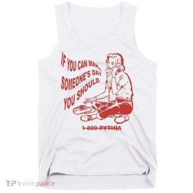 Pythia Nightcall If You Can Make SomeoneS Day You Should Tank Top