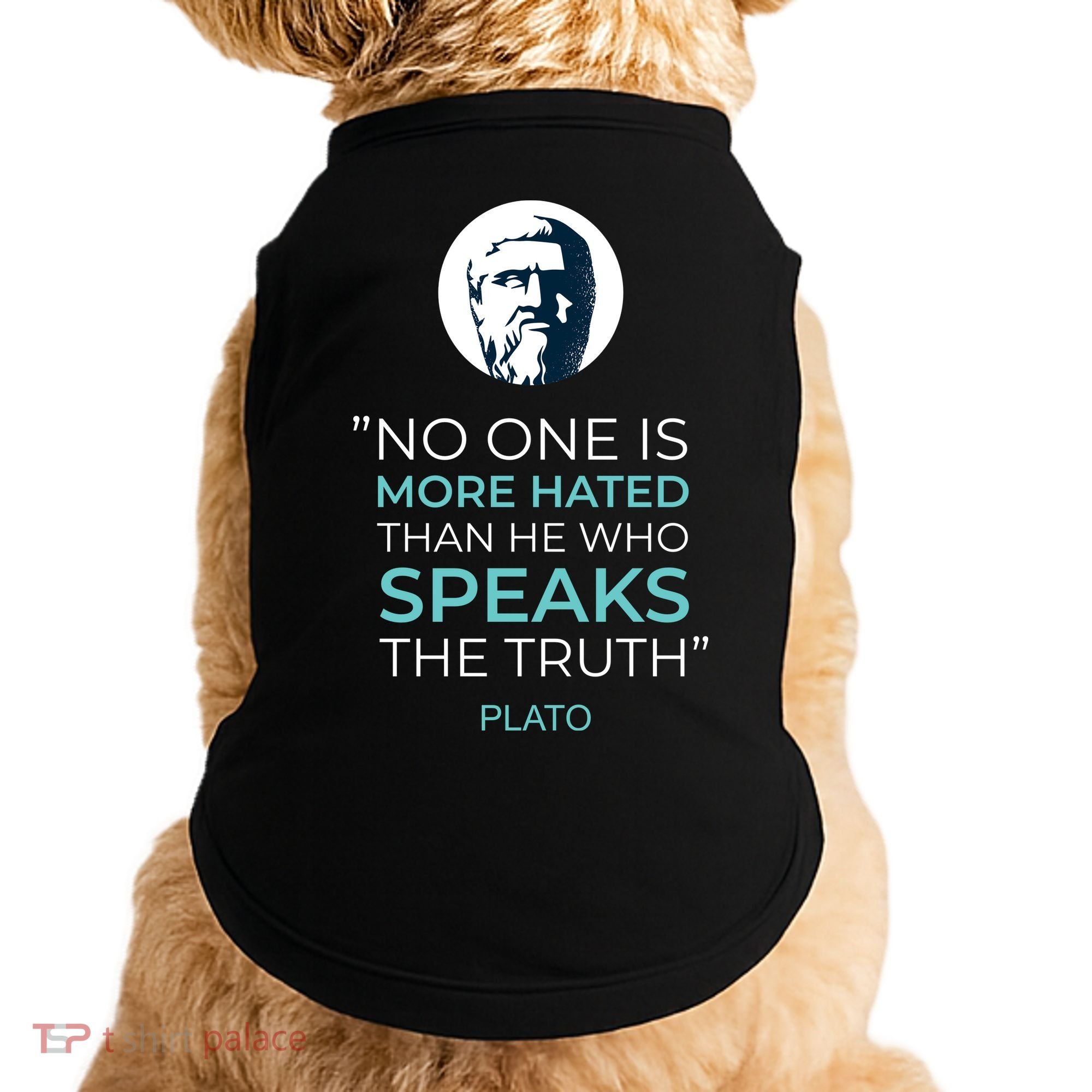 Plato No One Is More Hated Than He Who Speaks The Truth Doggie Tank