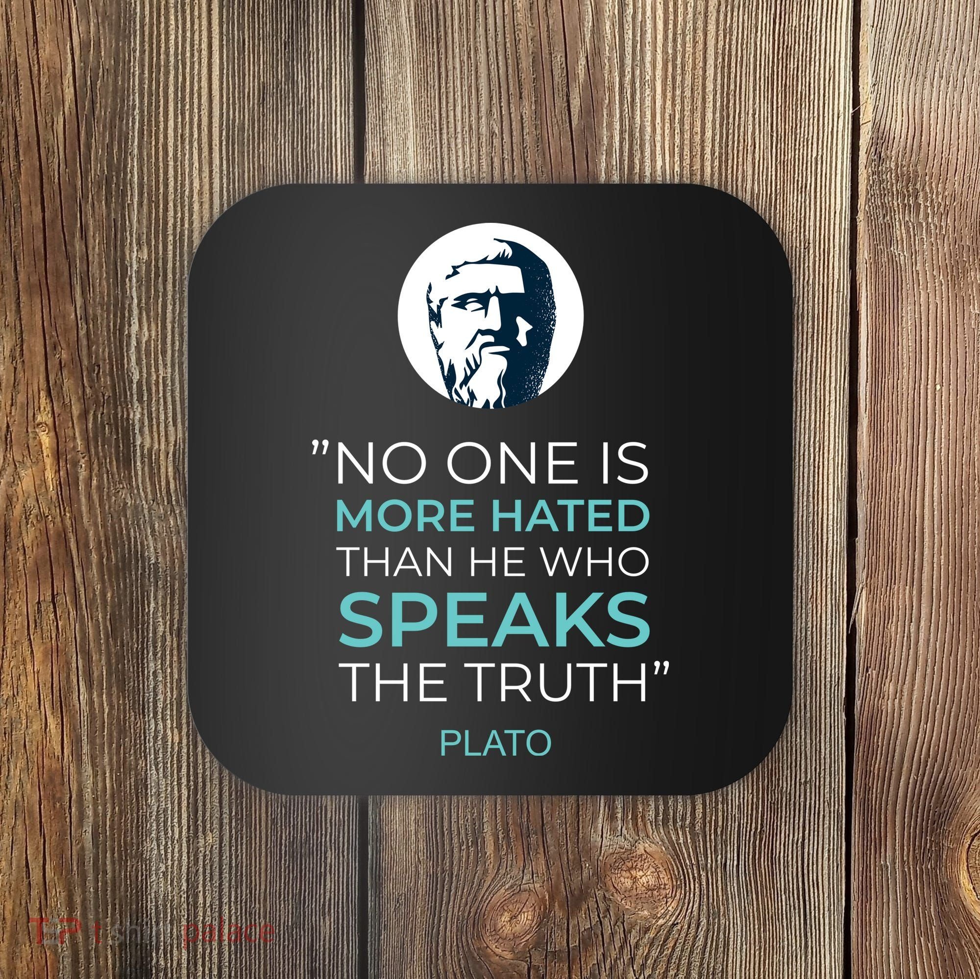 Plato No One Is More Hated Than He Who Speaks The Truth Coaster