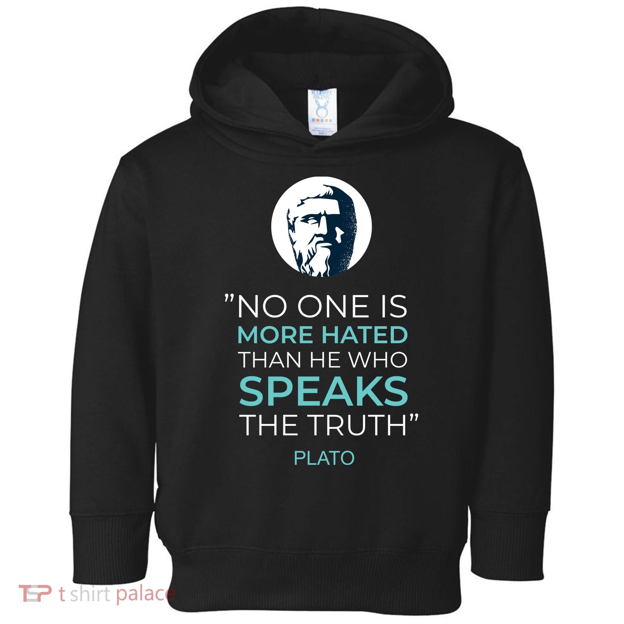 Plato No One Is More Hated Than He Who Speaks The Truth Toddler Hoodie