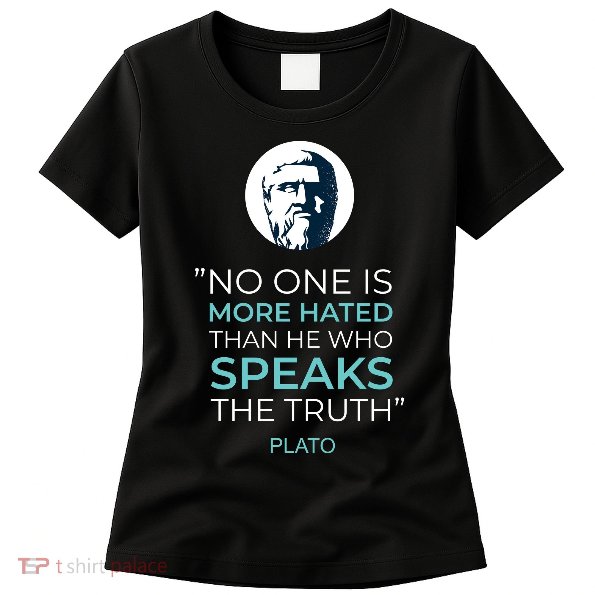 Plato No One Is More Hated Than He Who Speaks The Truth Women's T-Shirt