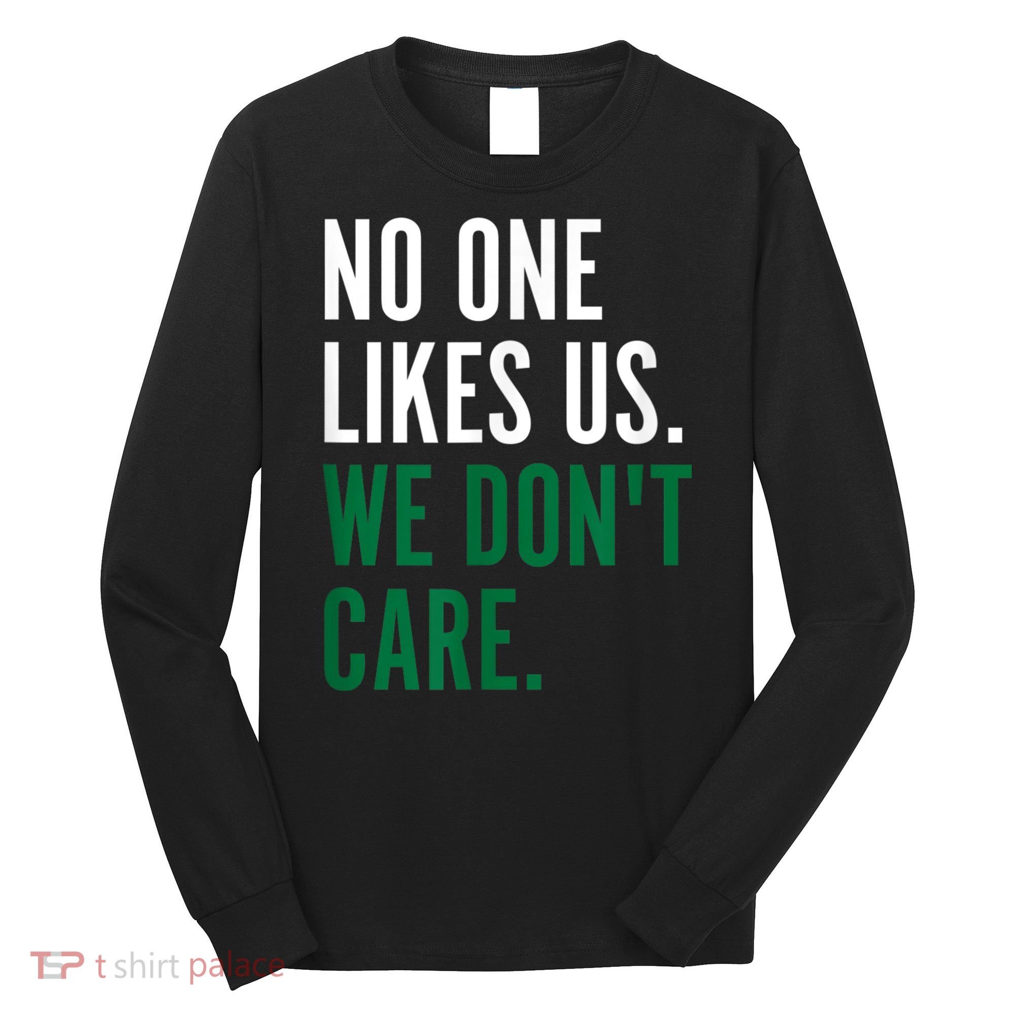 Philadelphia No One Likes Us We Don't Care Philly Fan Long Sleeve Shirt