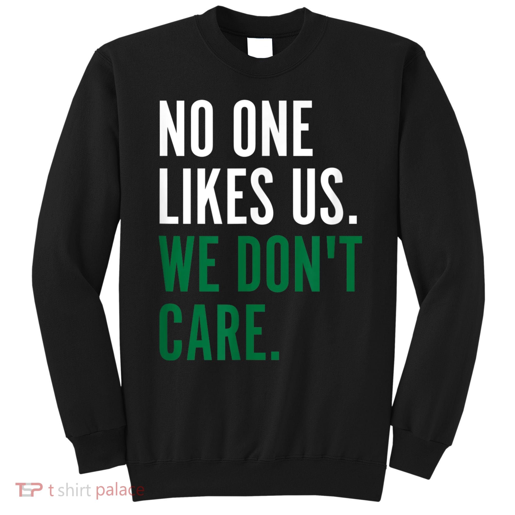 Philadelphia No One Likes Us We Don't Care Philly Fan Sweatshirt