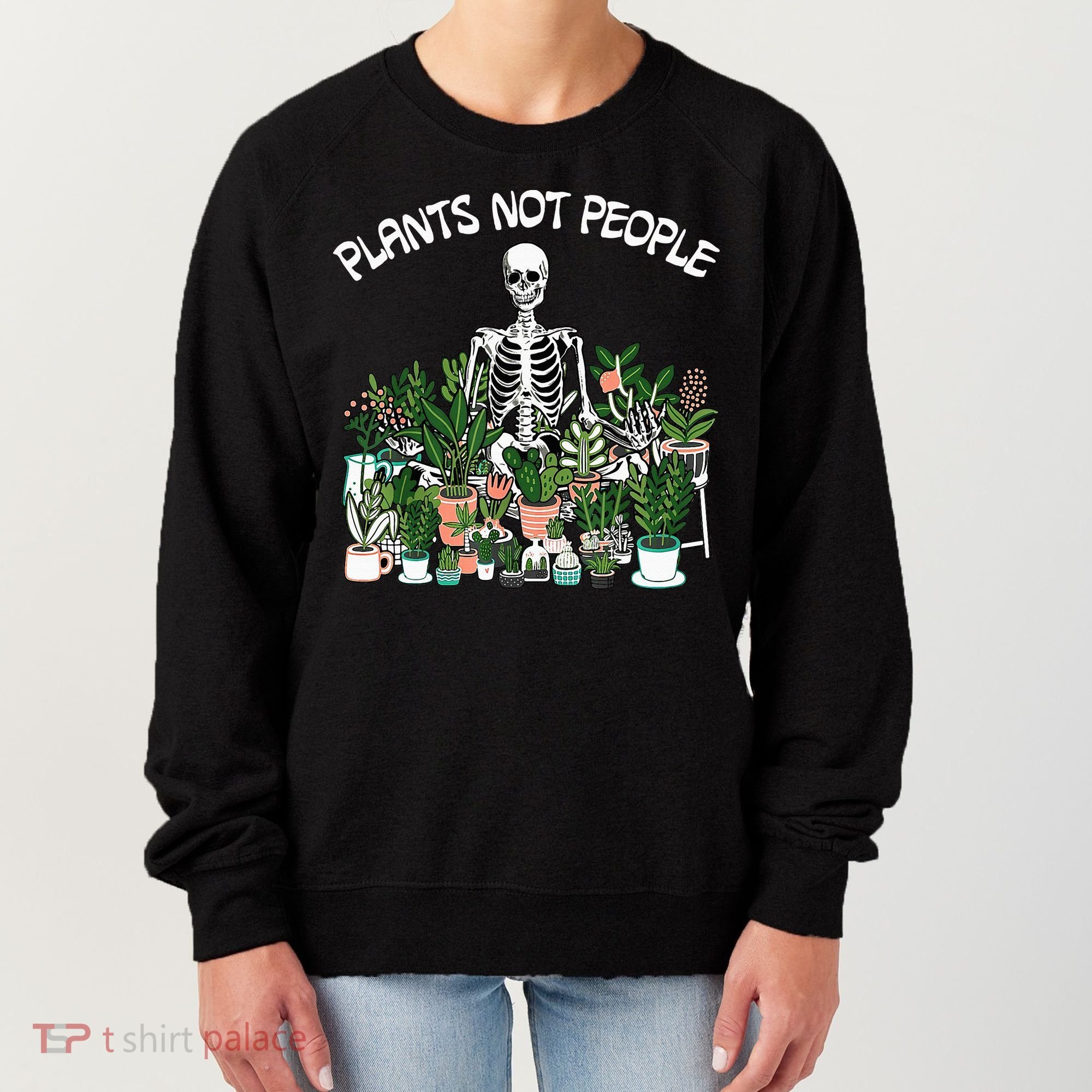 Plants Not People Skeleton Funny Gardening Women's Sweatshirt