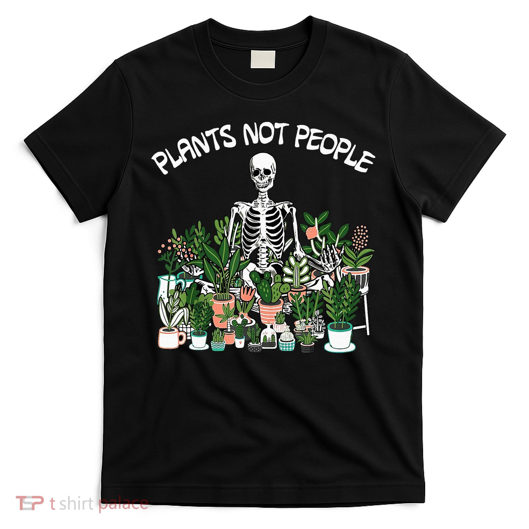 Plants Not People Skeleton Funny Gardening T-Shirt