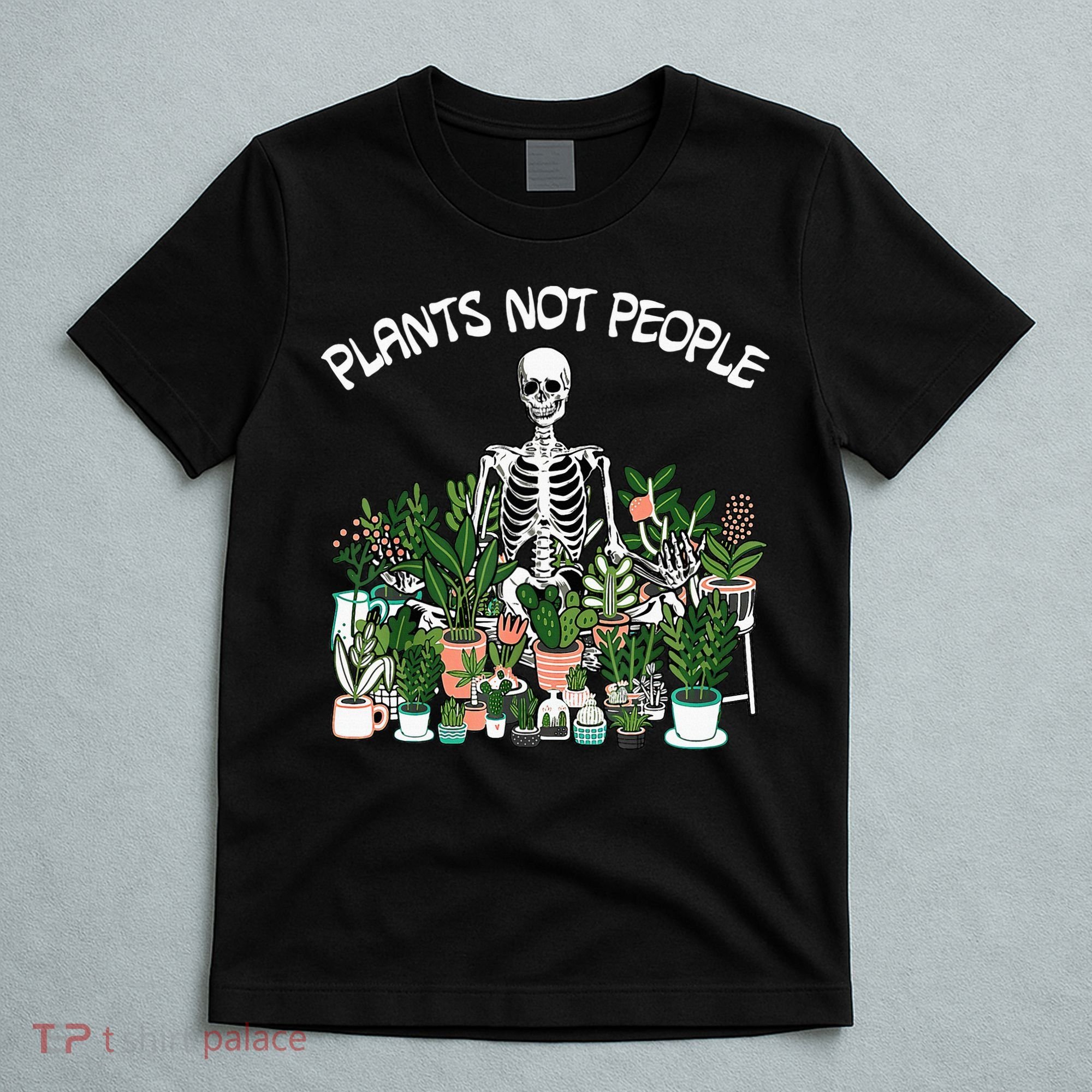 Plants Not People Skeleton Funny Gardening T-Shirt