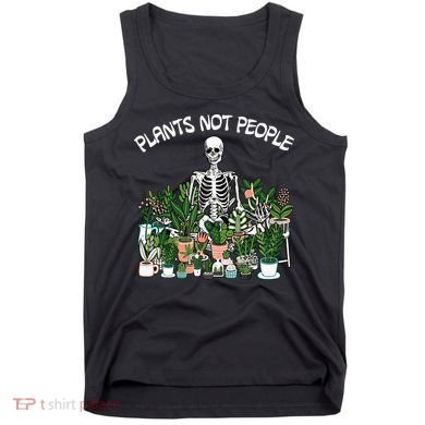 Plants Not People Skeleton Funny Gardening Tank Top