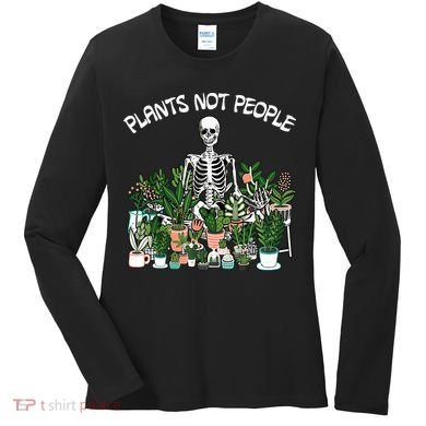 Plants Not People Skeleton Funny Gardening Women's Long Sleeve Shirt