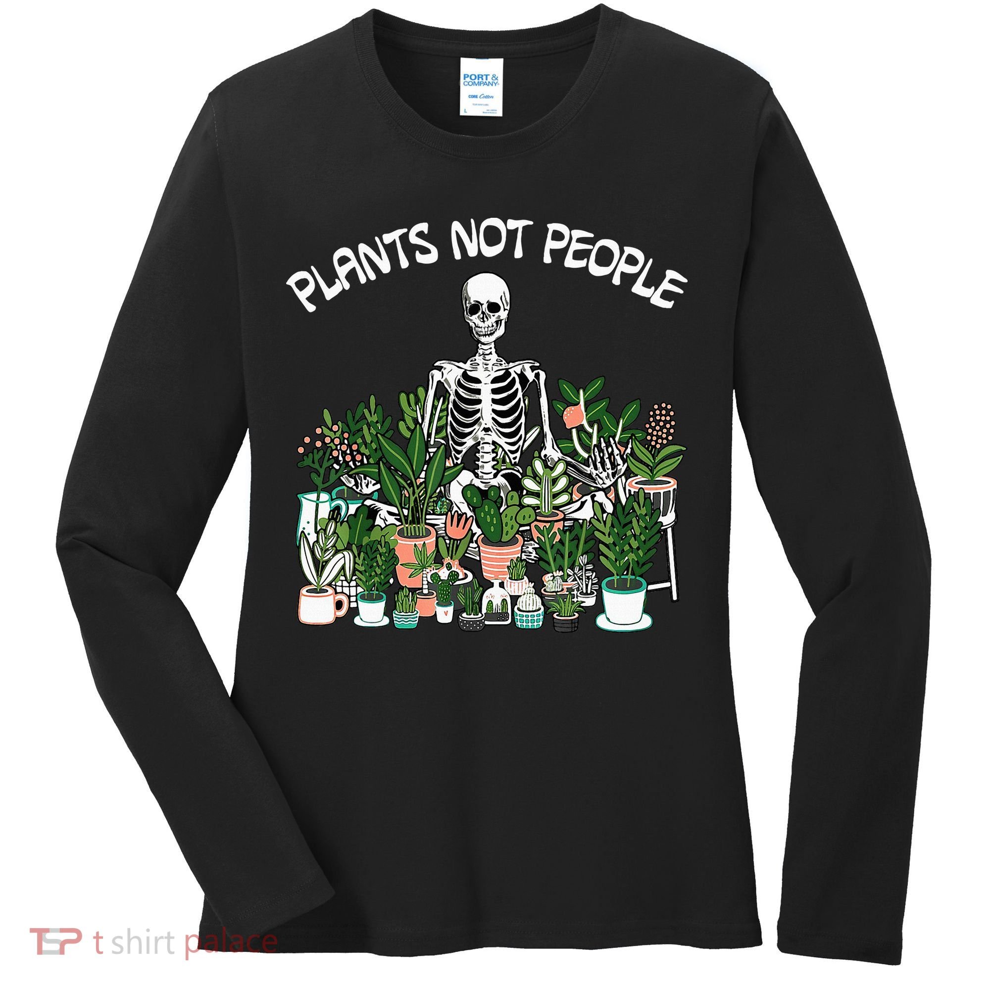 Plants Not People Skeleton Funny Gardening Women's Long Sleeve Shirt