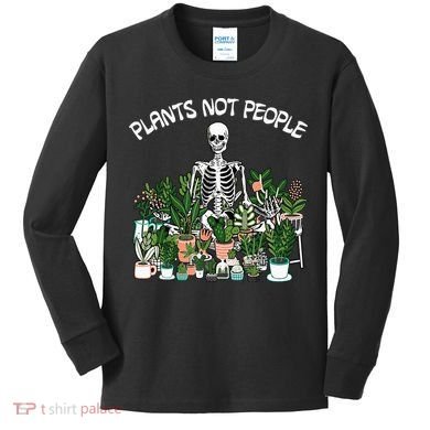 Plants Not People Skeleton Funny Gardening Kids Long Sleeve Shirt