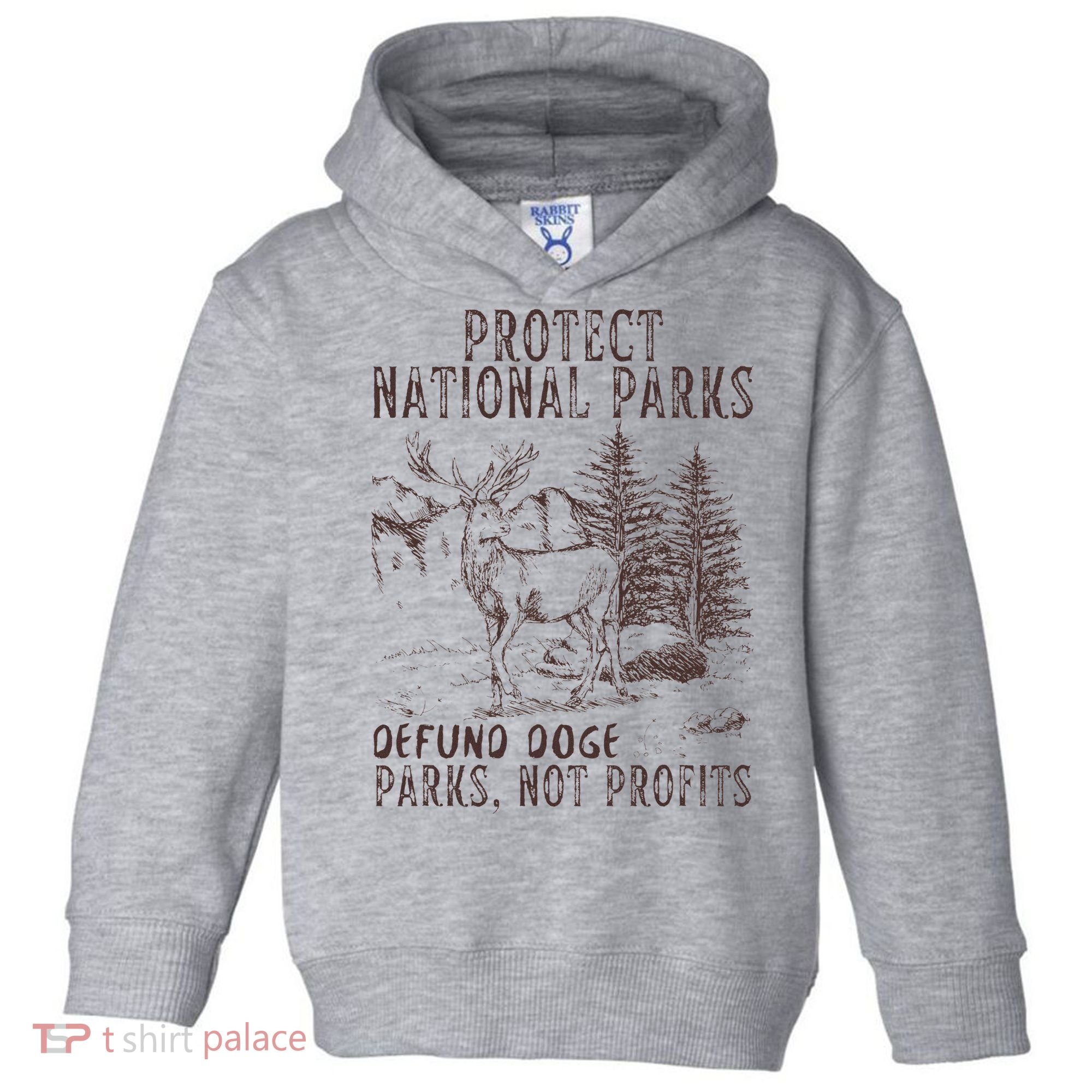 Protect National Parks Defund Doge Support Parks Not Profits Toddler Hoodie