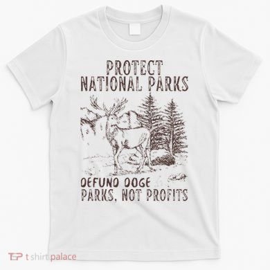Protect National Parks Defund Doge Support Parks Not Profits T-Shirt