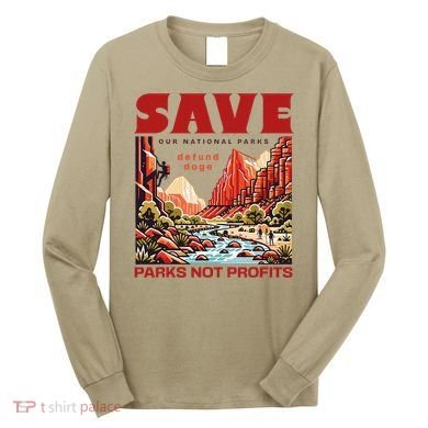 Protect National Parks Parks Over Profits Save Our Parks Long Sleeve Shirt