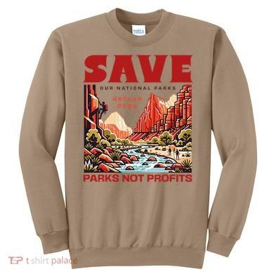 Protect National Parks Parks Over Profits Save Our Parks Sweatshirt
