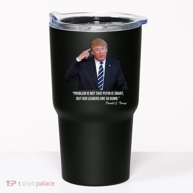 Problem Not That Putin Smart Funny Donald Trump Quote Tumbler