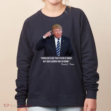 Problem Not That Putin Smart Funny Donald Trump Quote Women's Sweatshirt