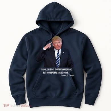 Problem Not That Putin Smart Funny Donald Trump Quote Hoodie