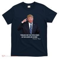 Problem Not That Putin Smart Funny Donald Trump Quote T-Shirt thumb 0
