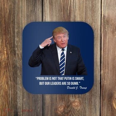 Problem Not That Putin Smart Funny Donald Trump Quote Coaster