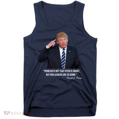 Problem Not That Putin Smart Funny Donald Trump Quote Tank Top