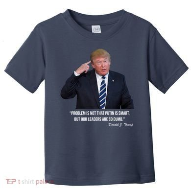 Problem Not That Putin Smart Funny Donald Trump Quote Toddler T-Shirt