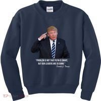 Problem Not That Putin Smart Funny Donald Trump Quote Kids Sweatshirt thumb 0